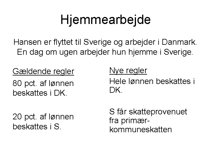 Regler for hjemmearbejde. Jf. de nye regler beskattes hele lønnen i DK, mens Sverige får skatteprovenuet fra primær-kommuneskatten